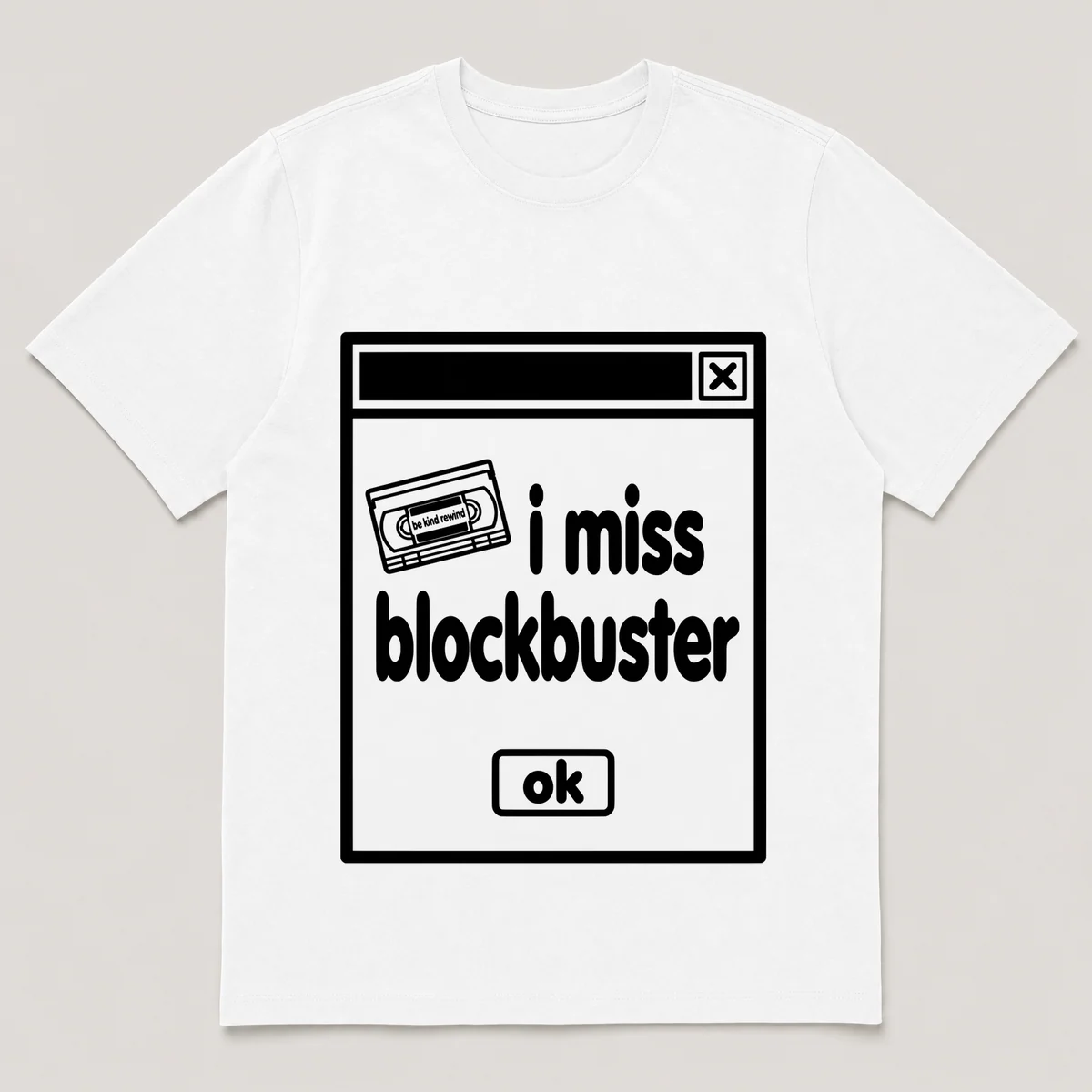 lonely boi tee: a retro computer error dialog window with vhs tape and the words i miss blockbuster and an ok button, White front view