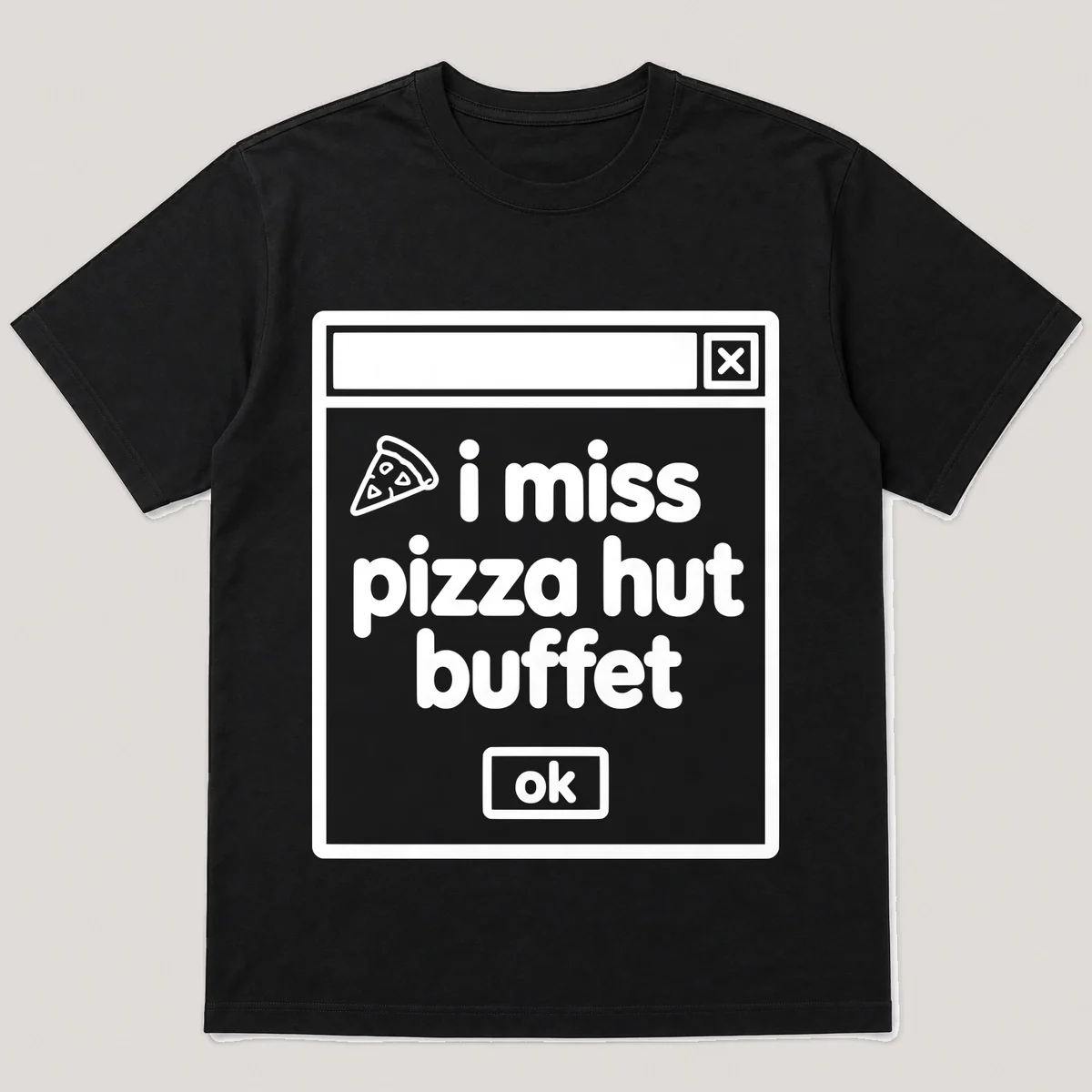 lonely boi tee: a retro computer error dialog window with pizza slice and the words i miss pizza hut buffet and an ok button, Black front view