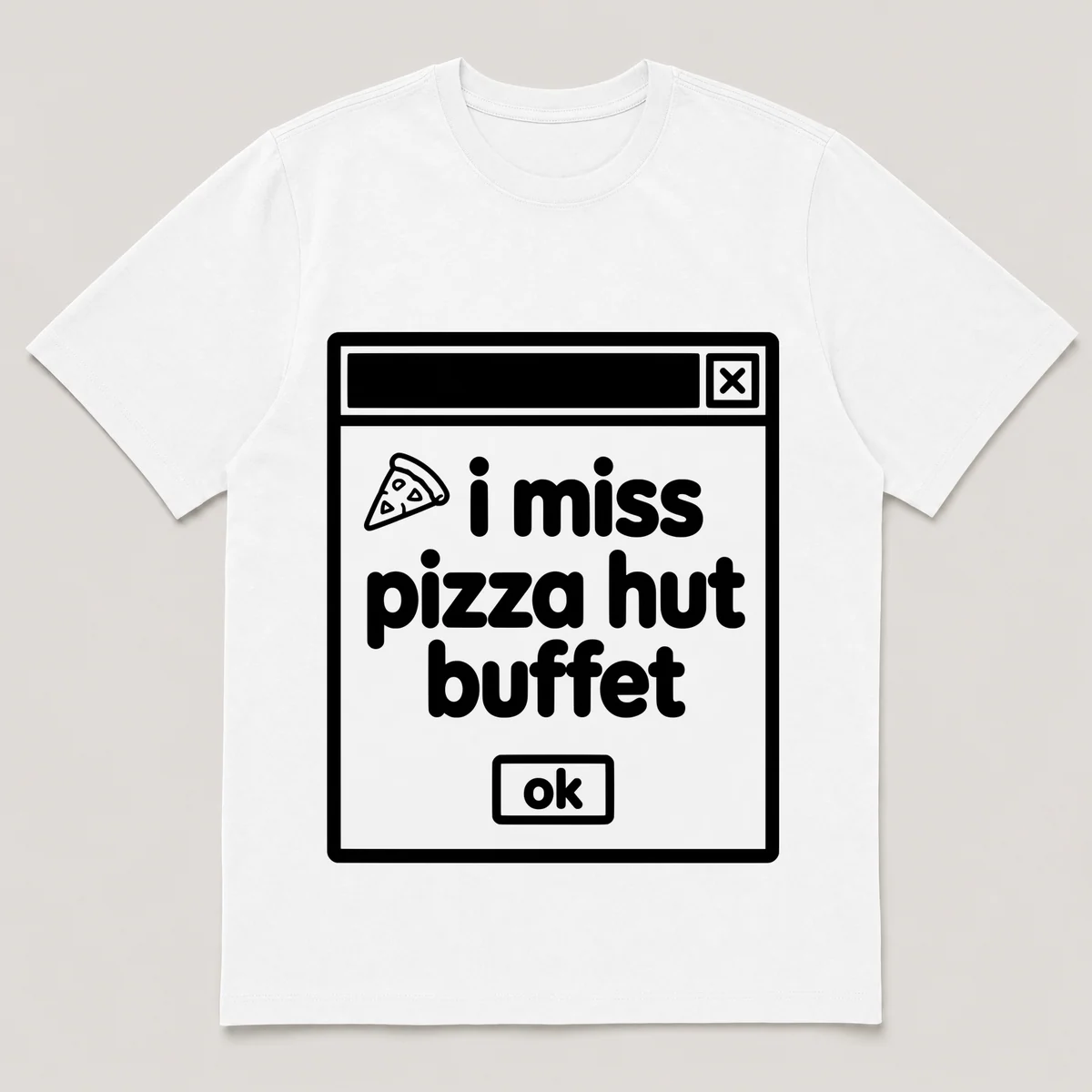 lonely boi tee: a retro computer error dialog window with pizza slice and the words i miss pizza hut buffet and an ok button, White front view