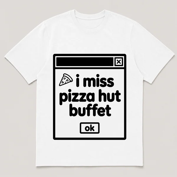 lonely boi tee: a retro computer error dialog window with pizza slice and the words i miss pizza hut buffet and an ok button