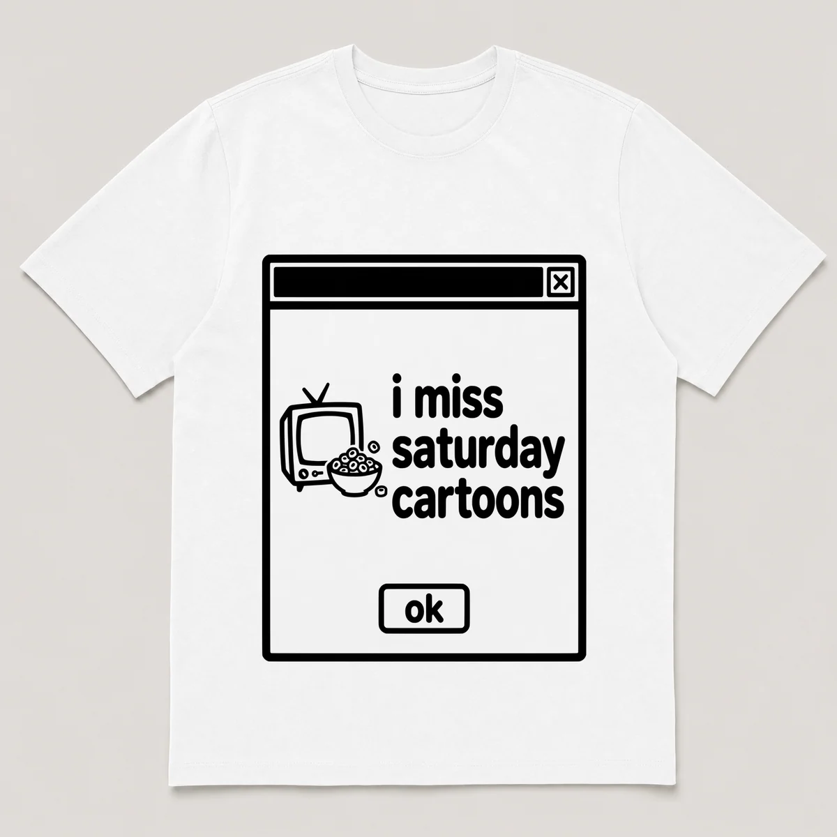 lonely boi tee: a retro computer error dialog window with cereal bowl and the words i miss saturday cartoons and an ok button, White front view